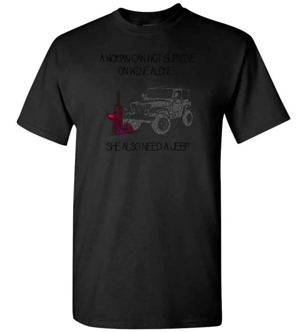 A Woman Cannot Survive On Wine Alone She Also Needs A Jeep - T-Shirt