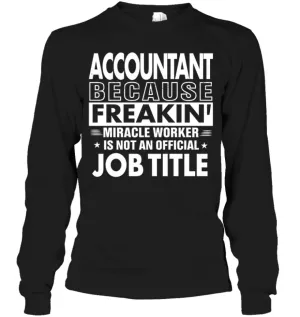 Accountant Because Freakin' Miracle Worker Job Title Long Sleeve