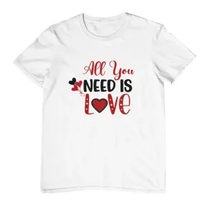 All you need is love Valentine T-Shirt